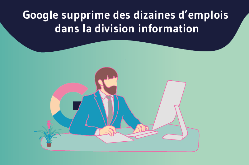 Google supprime des dizaines d’emplois dans la division information