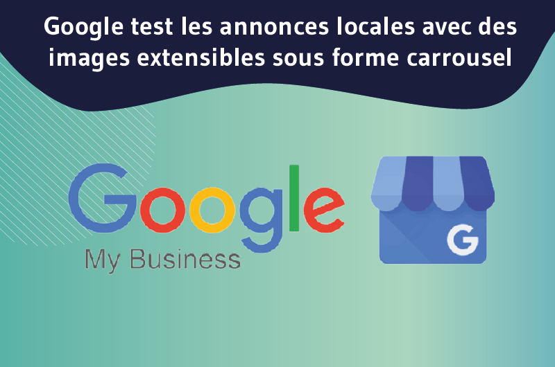 Google test les annonces locales avec des images extensibles sous forme carrousel