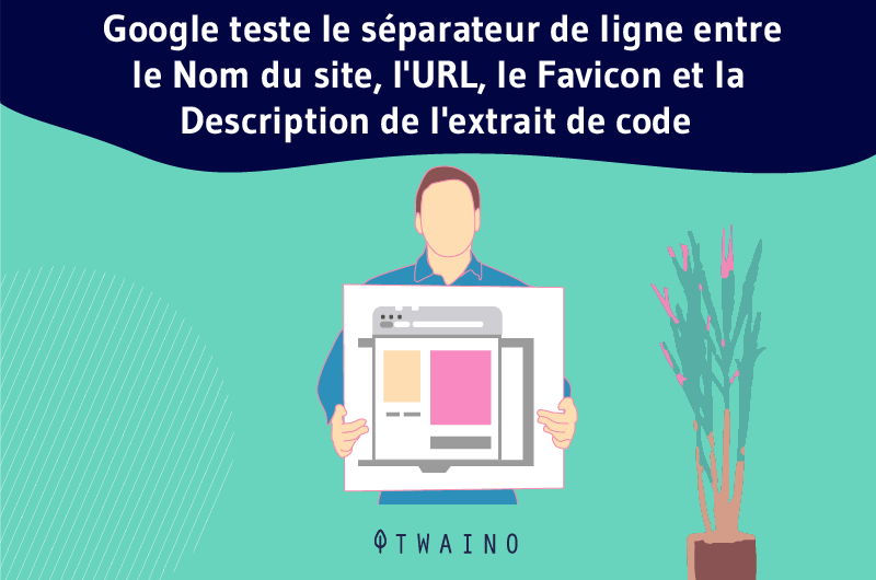 Google teste le séparateur de ligne entre le Nom du site, l'URL, le Favicon et la Description de l'e