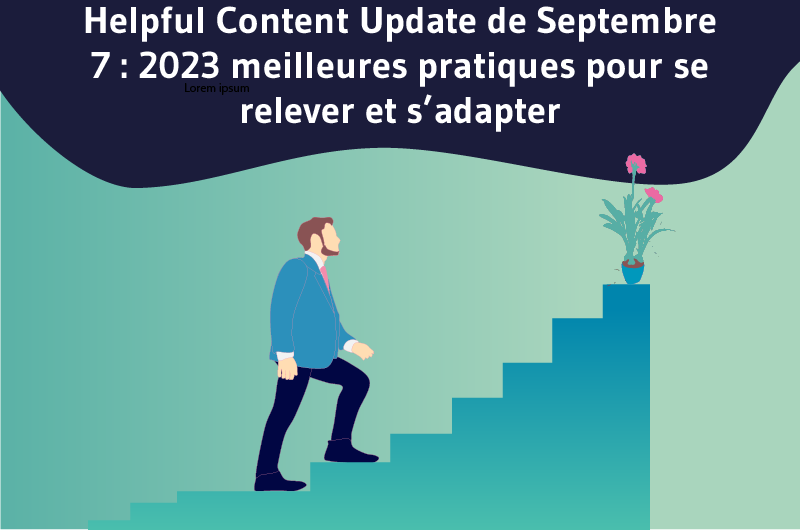 Helpful Content Update de Septembre 2023 _ 7 meilleures pratiques pour se relever et s’adapter