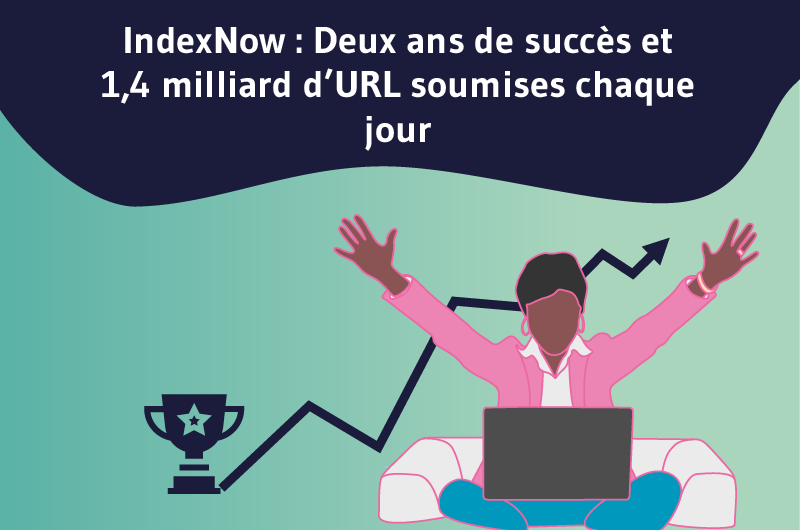 IndexNow_Deux ans de succès et 1,4 milliard d’URL soumises chaque jour