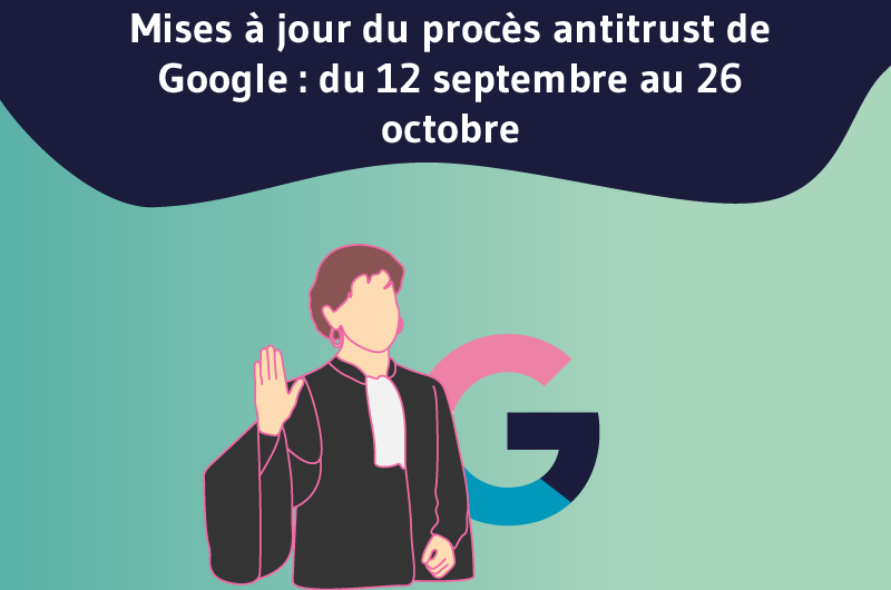 Mises à jour du procès antitrust de Google-du 12 septembre au 26 octobre