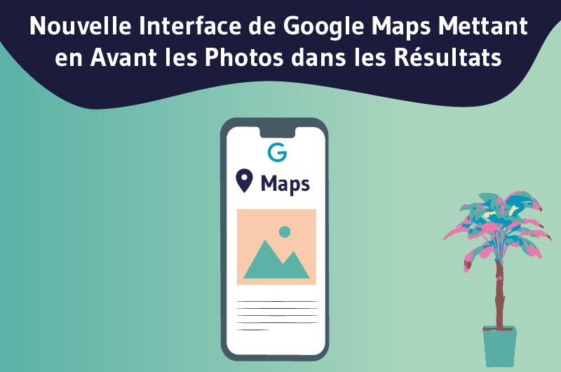 Nouvelle Interface de Google Maps Mettant en Avant les Photos dans les Résultats
