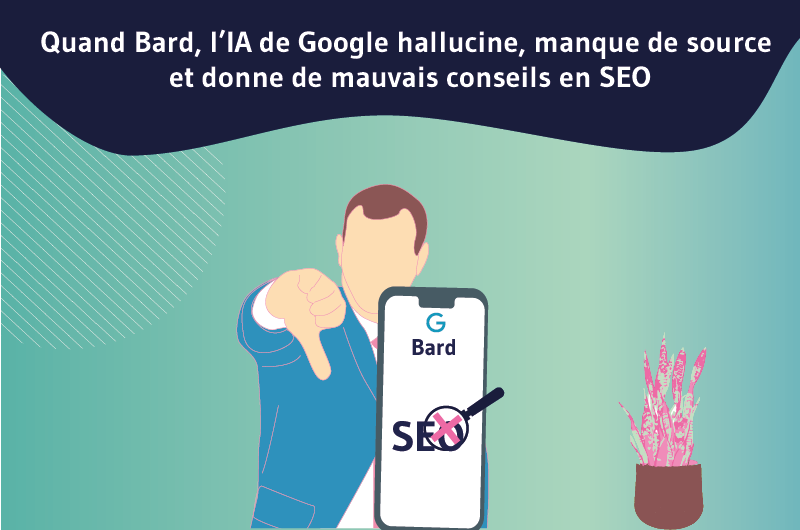 Quand Bard, l’IA de Google hallucine, manque de source et donne de mauvais conseils en SEO