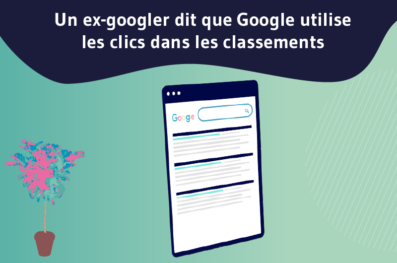 Un ex-googler dit que Google utilise les clics dans les classements