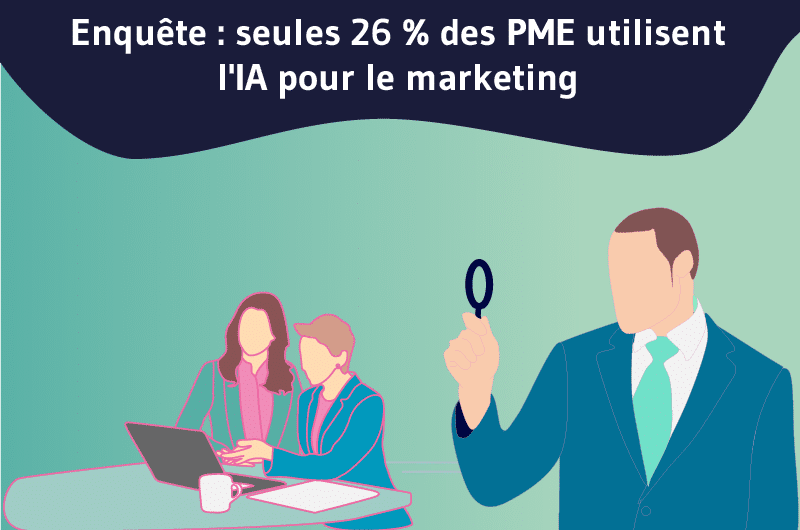 Enquête_seules 26 % des PME utilisent l'IA pour le marketing