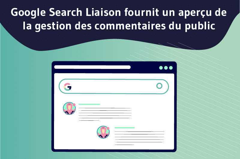 Google Search Liaison fournit un aperçu de la gestion des commentaires du public