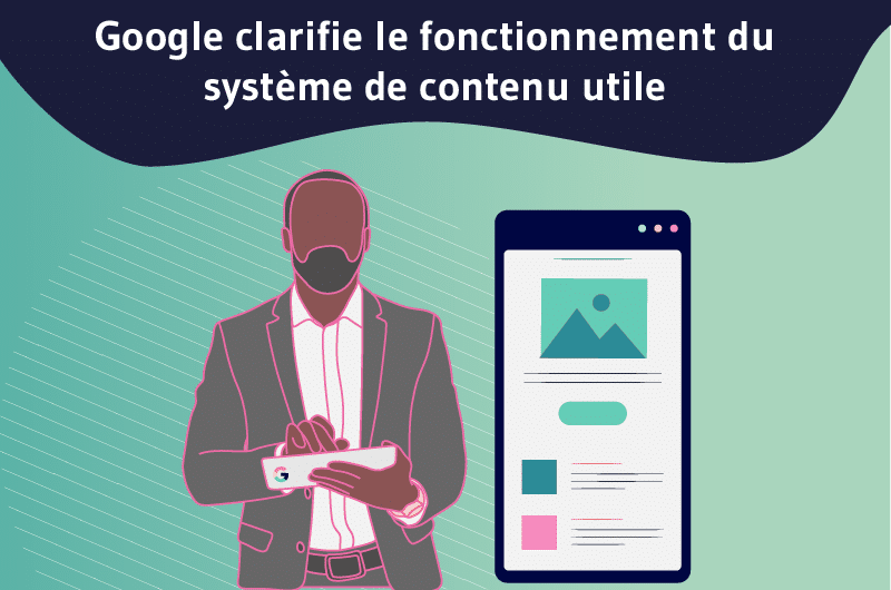 Google clarifie le fonctionnement du système de contenu utile