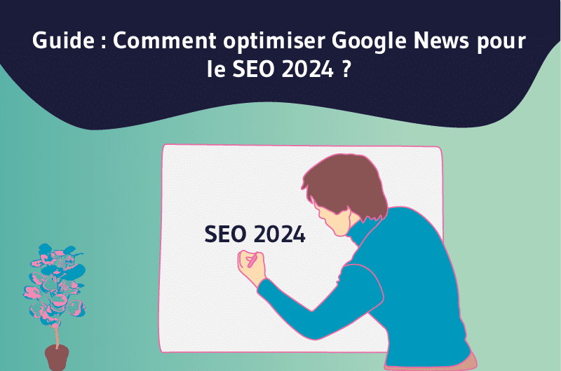 Guide comment optimiser google news pour le SEO 2024