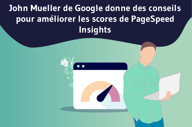 John Mueller de Google donne des conseils pour améliorer les scores de PageSpeed __Insights