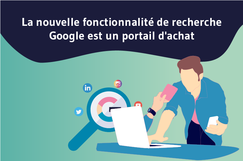 La nouvelle fonctionnalité de recherche Google est un portail d'achat